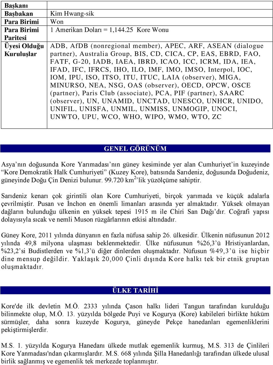 IFC, IFRCS, IHO, ILO, IMF, IMO, IMSO, Interpol, IOC, IOM, IPU, ISO, ITSO, ITU, ITUC, LAIA (observer), MIGA, MINURSO, NEA, NSG, OAS (observer), OECD, OPCW, OSCE (partner), Paris Club (associate), PCA,