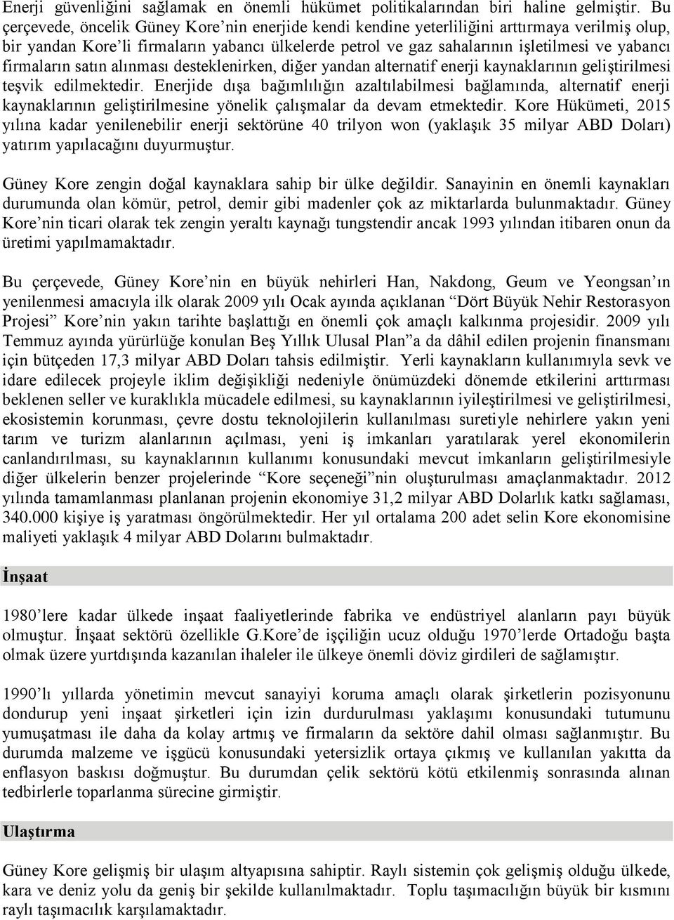 firmaların satın alınması desteklenirken, diğer yandan alternatif enerji kaynaklarının geliģtirilmesi teģvik edilmektedir.