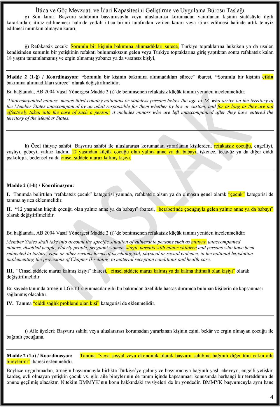 sorumlu bir yetişkinin refakati bulunmaksızın gelen veya Türkiye topraklarına giriş yaptıktan sonra refakatsiz kalan 18 yaşını tamamlamamış ve ergin olmamış yabancı ya da vatansız kişiyi, Madde 2