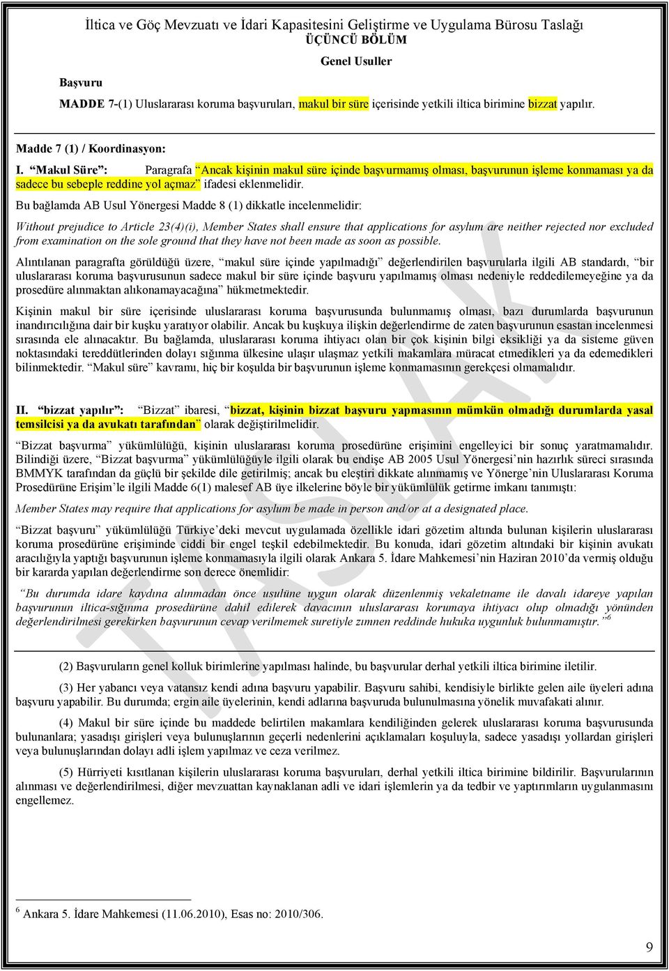 Bu bağlamda AB Usul Yönergesi Madde 8 (1) dikkatle incelenmelidir: Without prejudice to Article 23(4)(i), Member States shall ensure that applications for asylum are neither rejected nor excluded