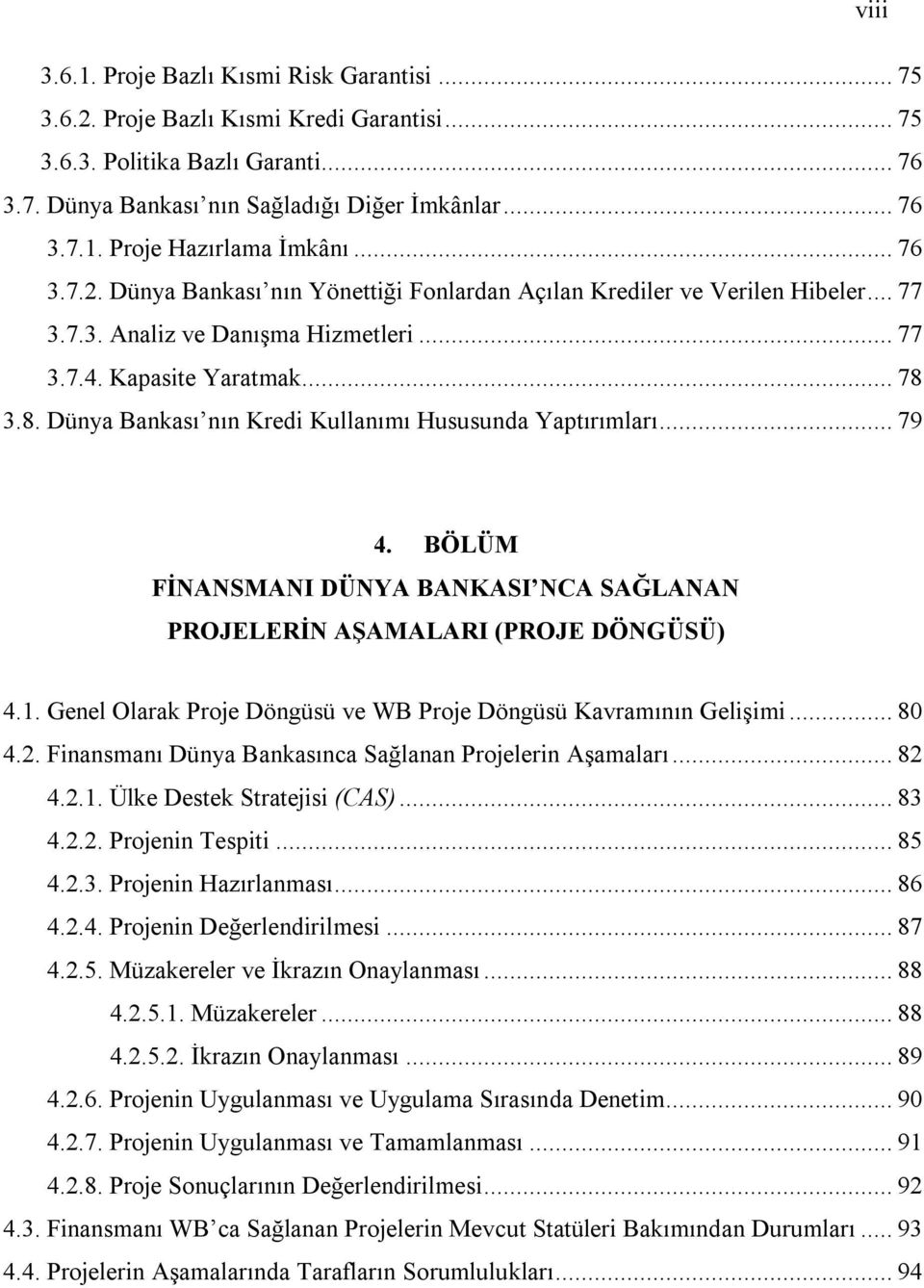 3.8. Dünya Bankası nın Kredi Kullanımı Hususunda Yaptırımları... 79 4. BÖLÜM FİNANSMANI DÜNYA BANKASI NCA SAĞLANAN PROJELERİN AŞAMALARI (PROJE DÖNGÜSÜ) 4.1.