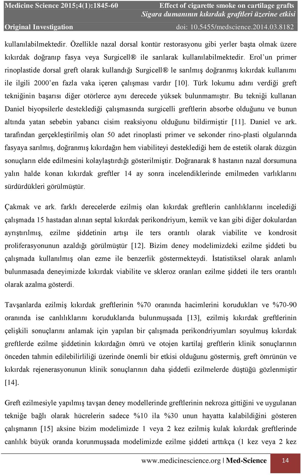 Türk lokumu adını verdiği greft tekniğinin başarısı diğer otörlerce aynı derecede yüksek bulunmamıştır.