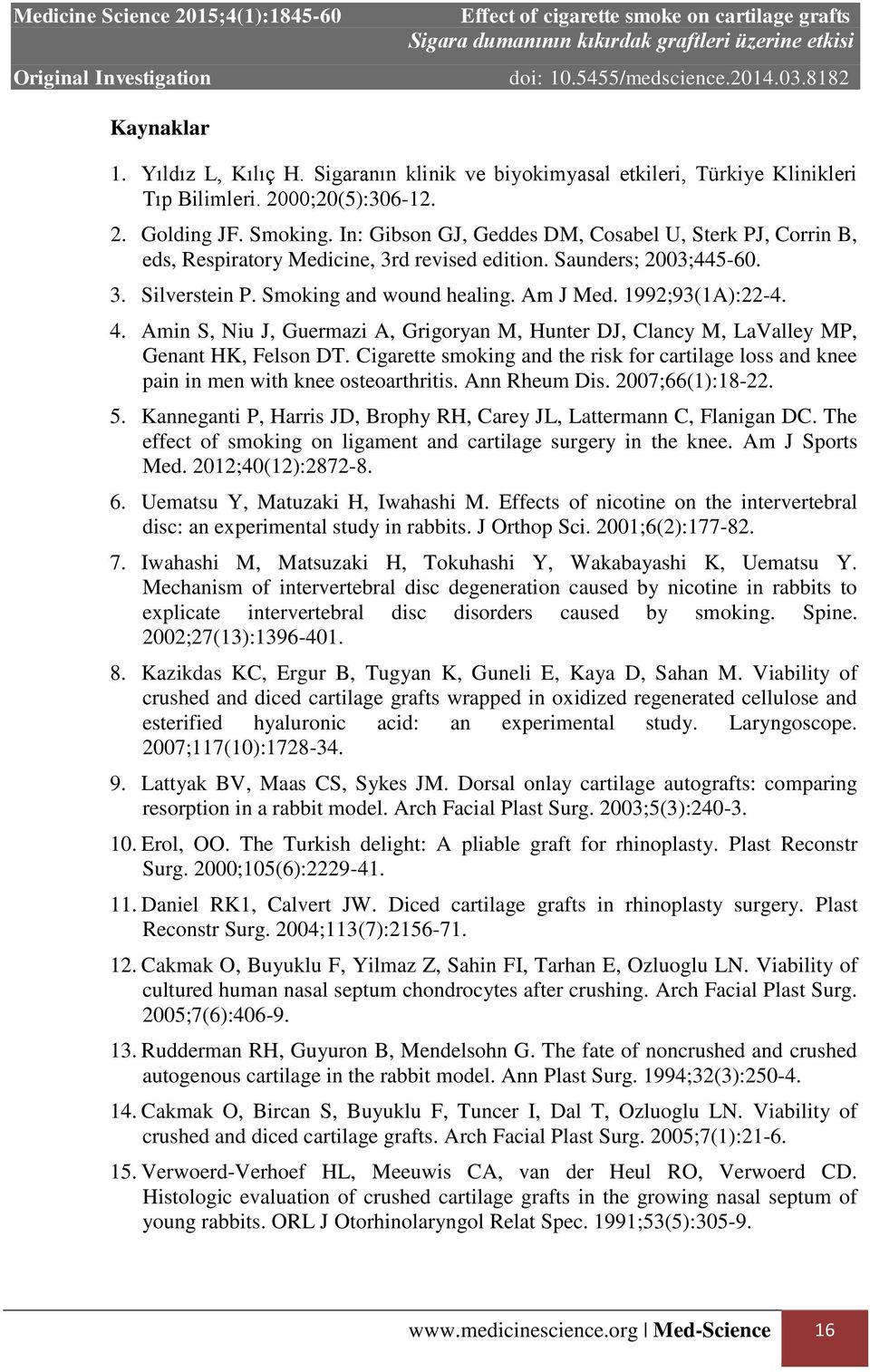 4. Amin S, Niu J, Guermazi A, Grigoryan M, Hunter DJ, Clancy M, LaValley MP, Genant HK, Felson DT. Cigarette smoking and the risk for cartilage loss and knee pain in men with knee osteoarthritis.