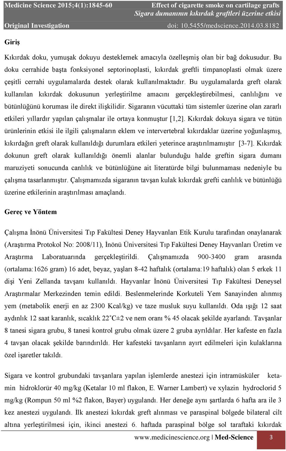 Bu uygulamalarda greft olarak kullanılan kıkırdak dokusunun yerleştirilme amacını gerçekleştirebilmesi, canlılığını ve bütünlüğünü koruması ile direkt ilişkilidir.