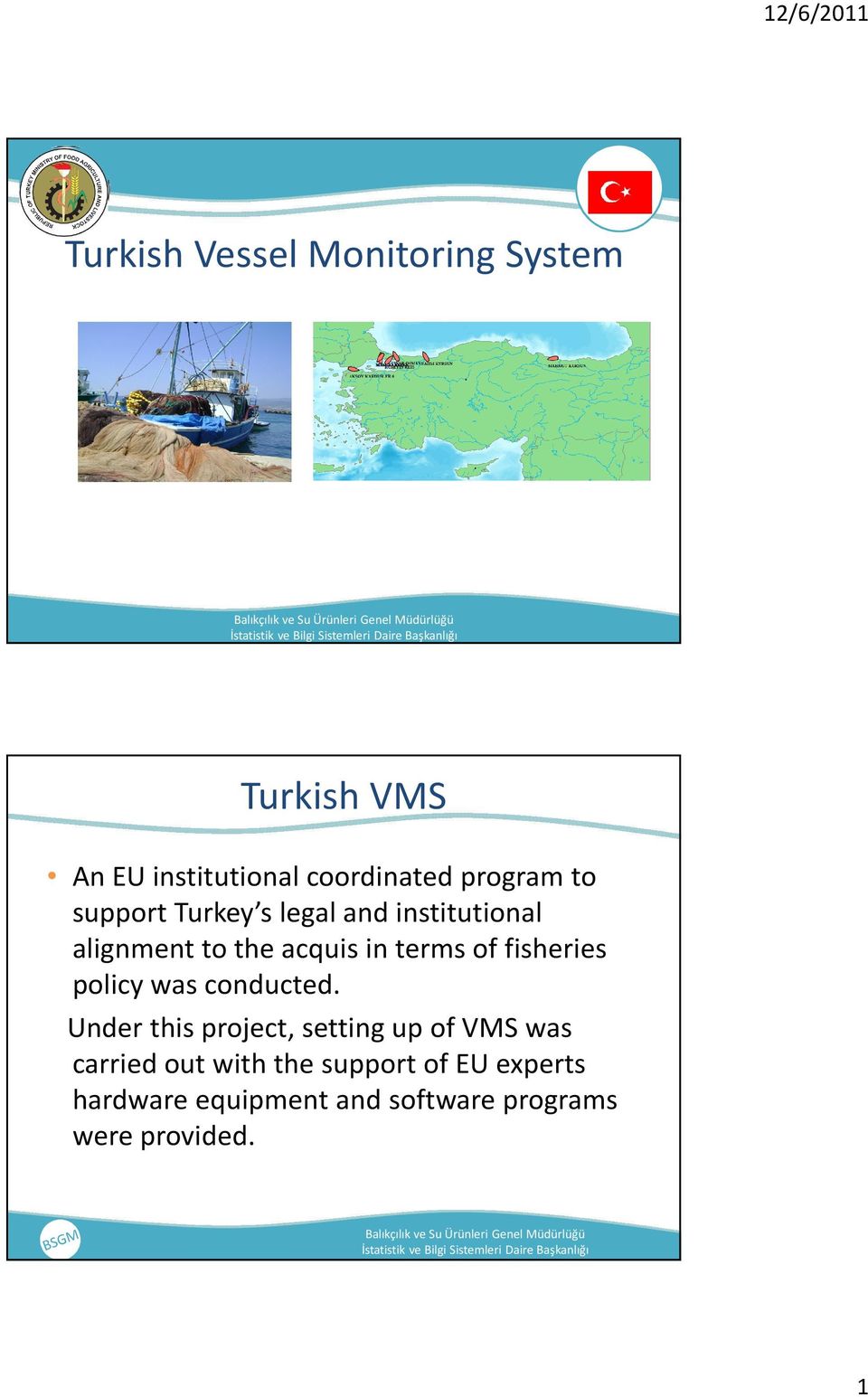program to support Turkey s legal and institutional alignment to the acquisin terms of fisheries policy was conducted.