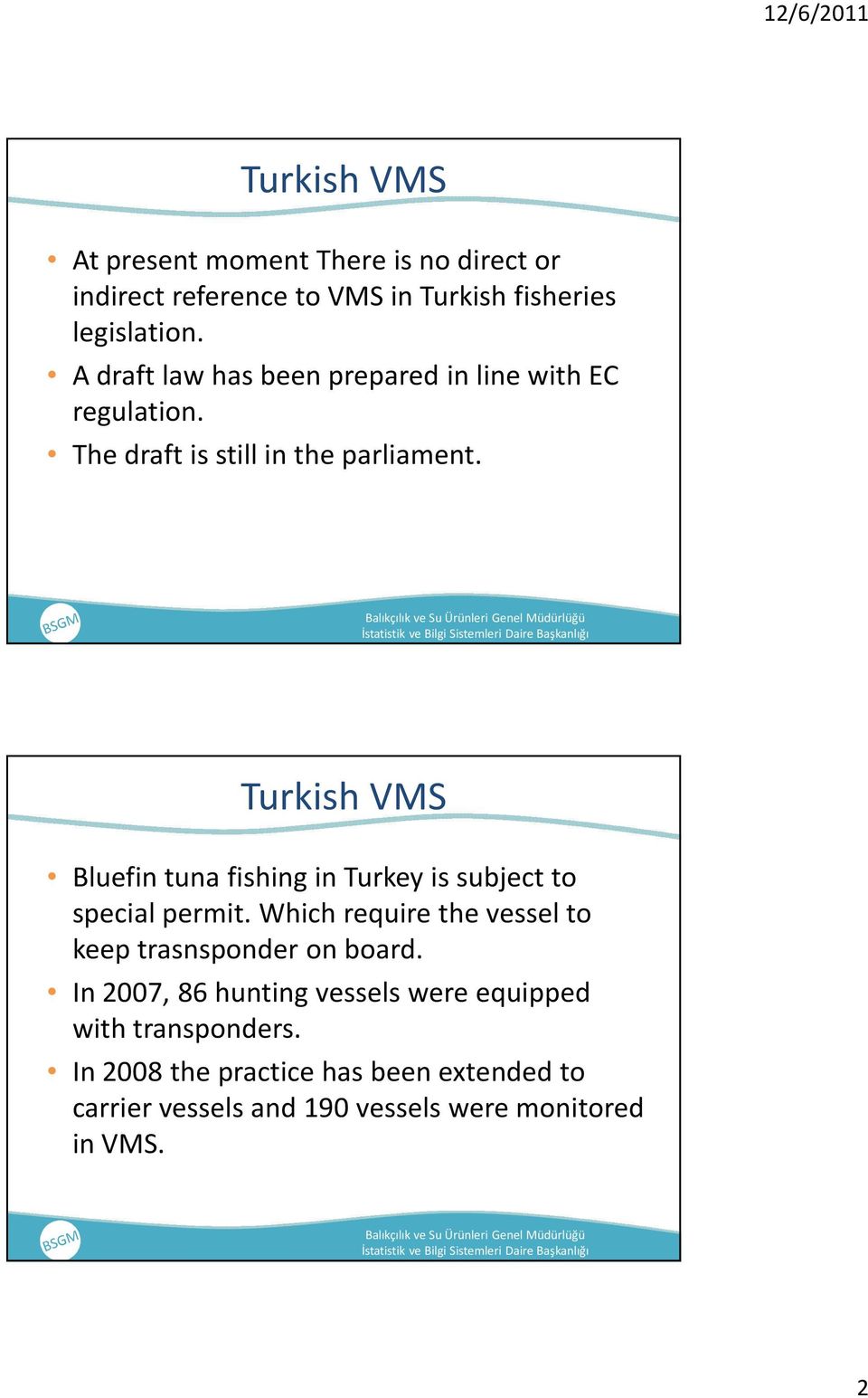 Bluefintuna fishingin Turkeyis subjectto special permit. Which require the vessel to keeptrasnsponderon board.