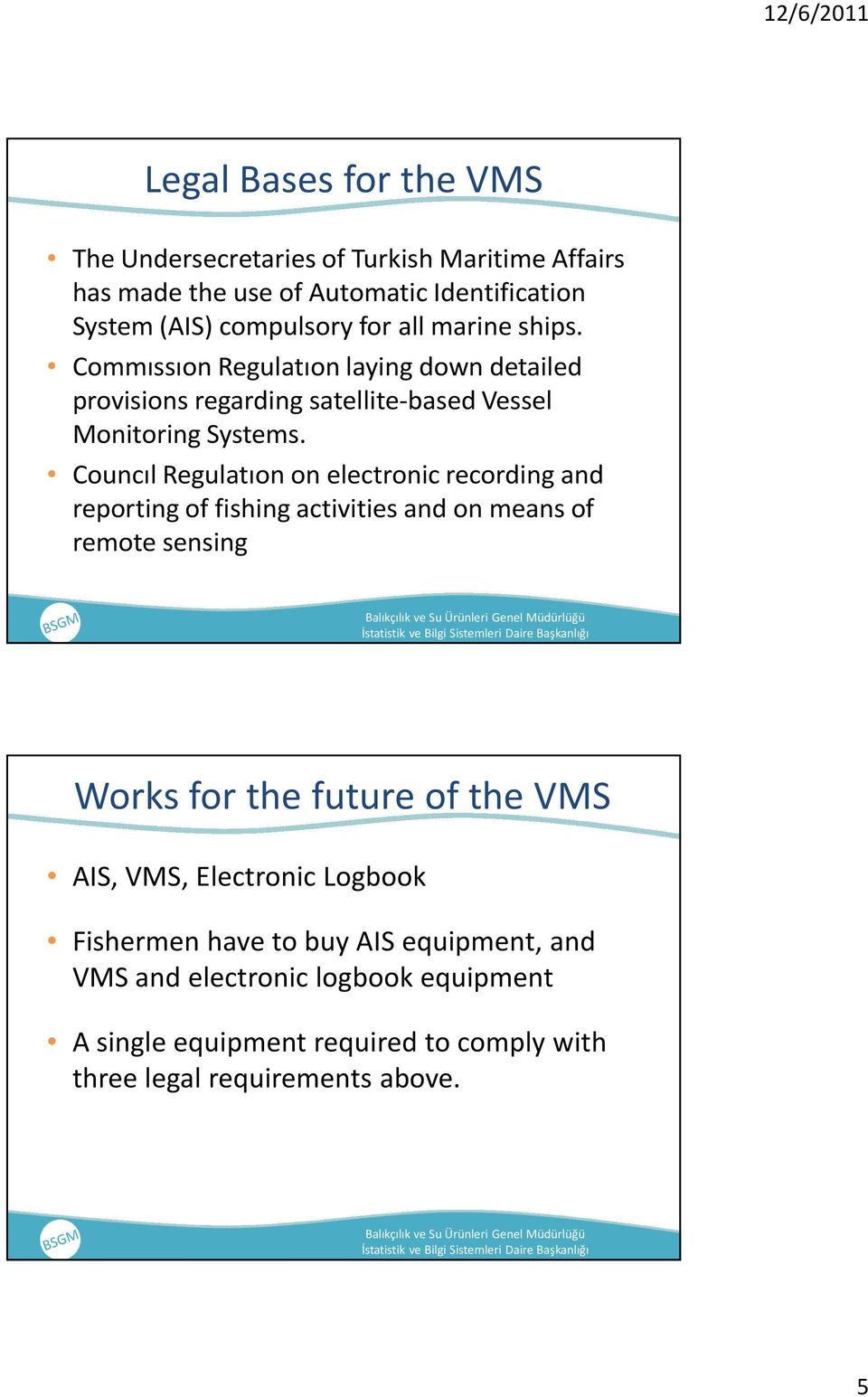 Councıl Regulatıon on electronic recording and reporting of fishing activities and on means of remote sensing Works forthefutureof thevms AIS, VMS,