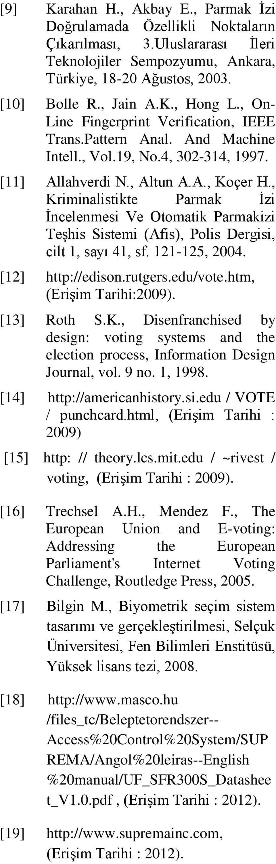, Kriminalistikte Parmak İzi İncelenmesi Ve Otomatik Parmakizi Teşhis Sistemi (Afis), Polis Dergisi, cilt 1, sayı 41, sf. 121-125, 2004. [12] http://edison.rutgers.edu/vote.htm, (Erişim Tarihi:2009).