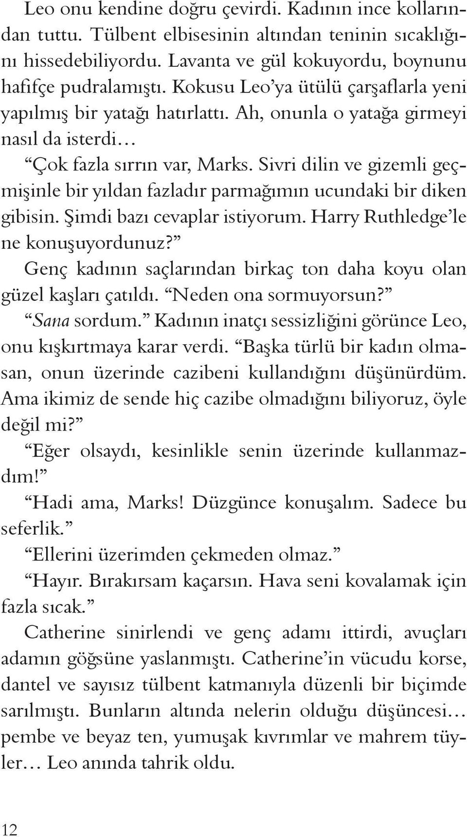 Sivri dilin ve gizemli geçmişinle bir yıldan fazladır parmağımın ucundaki bir diken gibisin. Şimdi bazı cevaplar istiyorum. Harry Ruthledge le ne konuşuyordunuz?