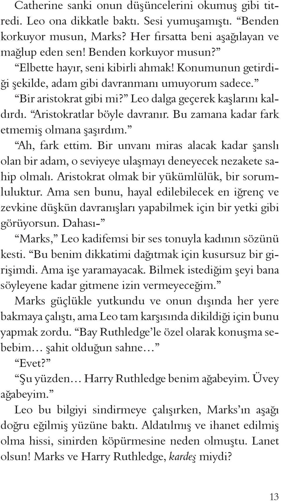 Bu zamana kadar fark etmemiş olmana şaşırdım. Ah, fark ettim. Bir unvanı miras alacak kadar şanslı olan bir adam, o seviyeye ulaşmayı deneyecek nezakete sahip olmalı.