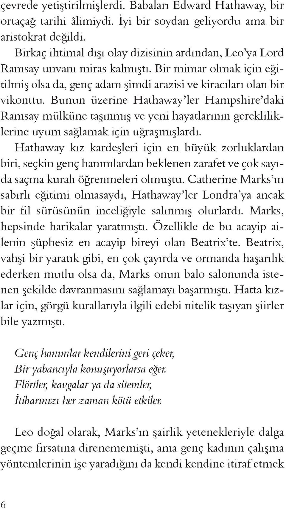 Bunun üzerine Hathaway ler Hampshire daki Ramsay mülküne taşınmış ve yeni hayatlarının gerekliliklerine uyum sağlamak için uğraşmışlardı.