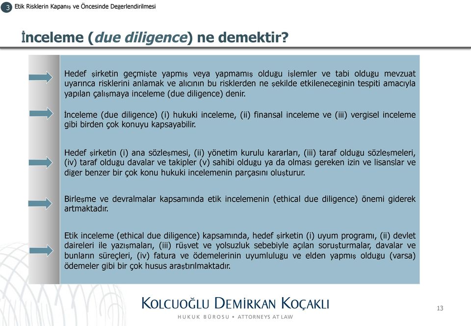 inceleme (due diligence) denir. İnceleme (due diligence) (i) hukuki inceleme, (ii) finansal inceleme ve (iii) vergisel inceleme gibi birden çok konuyu kapsayabilir.