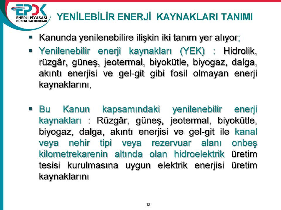 yenilenebilir enerji kaynakları : Rüzgâr, güneş, jeotermal, biyokütle, biyogaz, dalga, akıntı enerjisi ve gel-git ile kanal veya nehir tipi