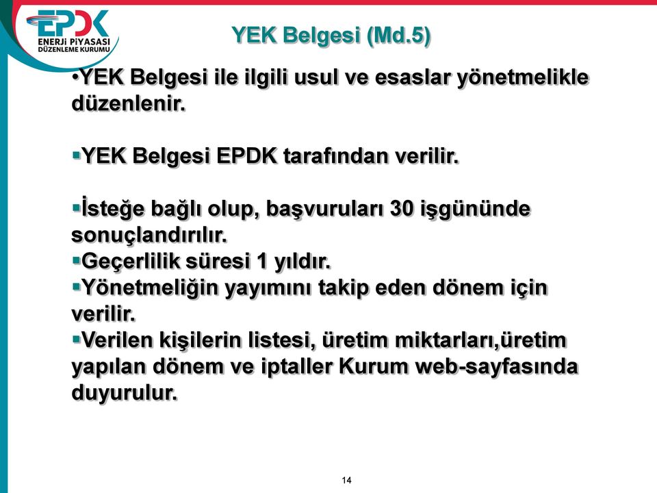 İsteğe bağlı olup, başvuruları 30 işgününde sonuçlandırılır. Geçerlilik süresi 1 yıldır.