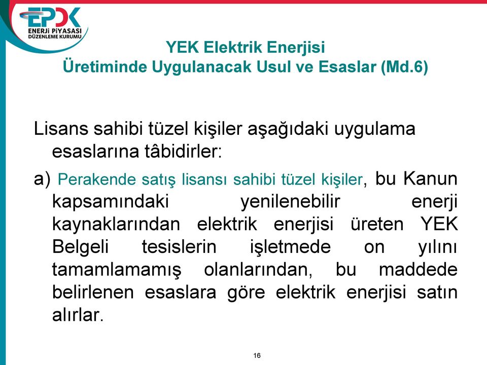 sahibi tüzel kişiler, bu Kanun kapsamındaki yenilenebilir enerji kaynaklarından elektrik enerjisi