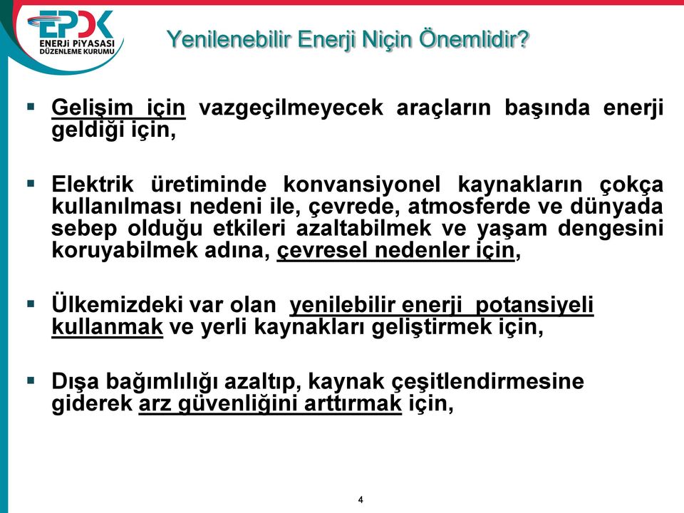 kullanılması nedeni ile, çevrede, atmosferde ve dünyada sebep olduğu etkileri azaltabilmek ve yaşam dengesini koruyabilmek