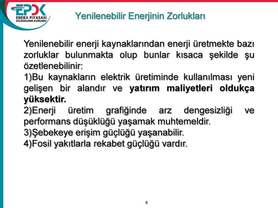 gelişen bir alandır ve yatırım maliyetleri oldukça yüksektir.