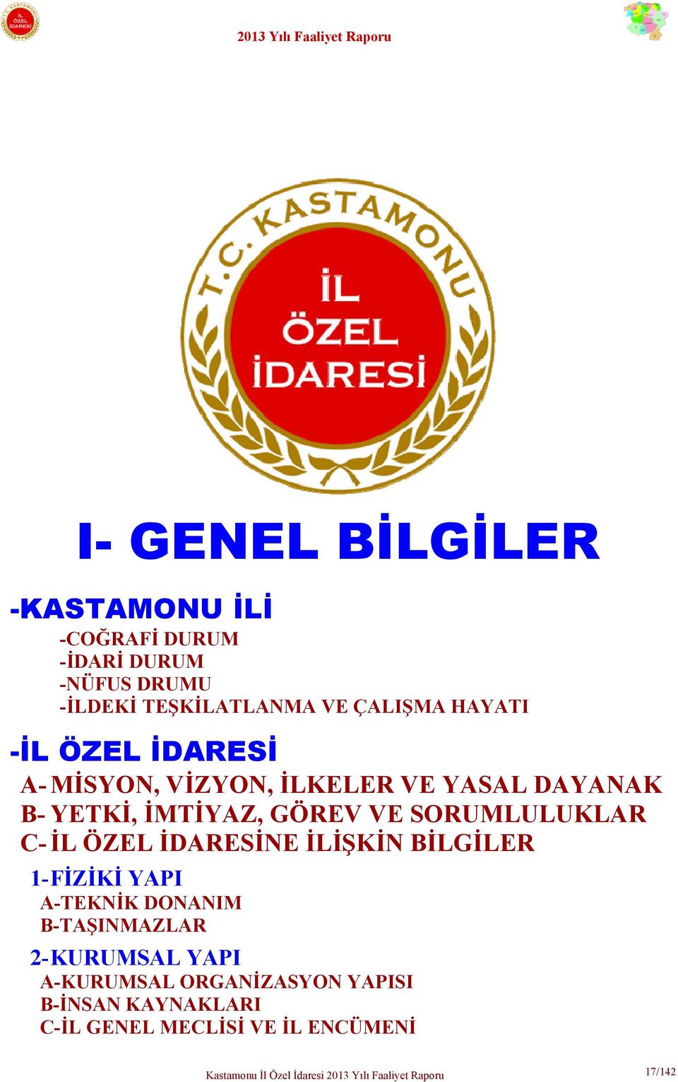 İDARESİNE İLİŞKİN BİLGİLER 1- FİZİKİ YAPI A-TEKNİK DONANIM B-TAŞINMAZLAR 2- KURUMSAL YAPI A-KURUMSAL ORGANİZASYON