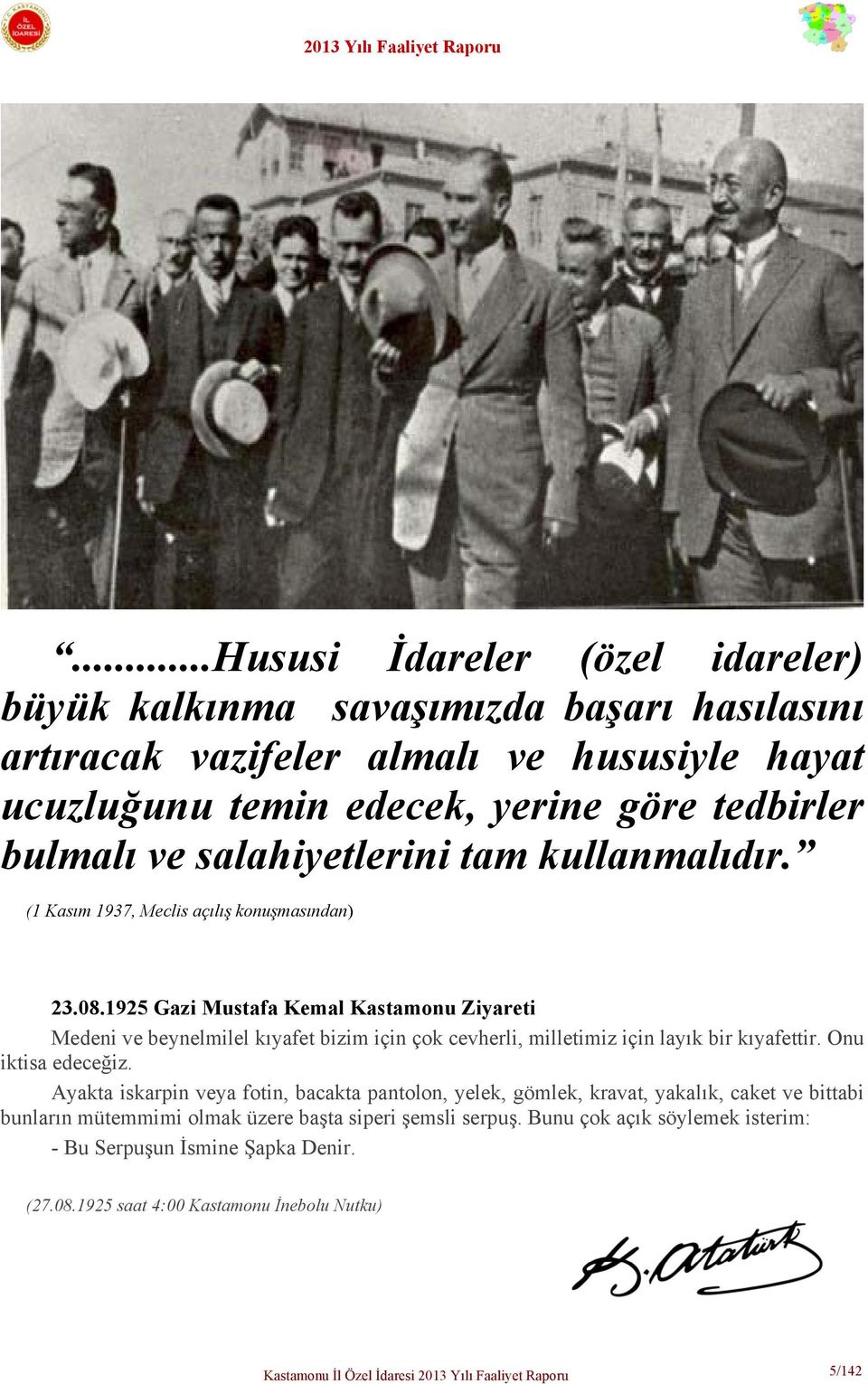 1925 Gazi Mustafa Kemal Kastamonu Ziyareti Medeni ve beynelmilel kıyafet bizim için çok cevherli, milletimiz için layık bir kıyafettir. Onu iktisa edeceğiz.