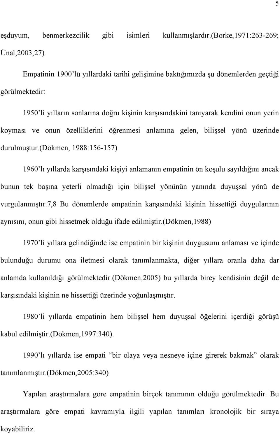 özelliklerini öğrenmesi anlamına gelen, bilişsel yönü üzerinde durulmuştur.