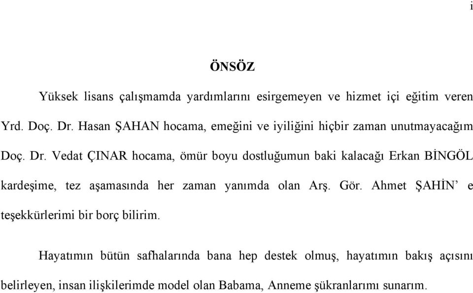 Vedat ÇINAR hocama, ömür boyu dostluğumun baki kalacağı Erkan BİNGÖL kardeşime, tez aşamasında her zaman yanımda olan Arş. Gör.