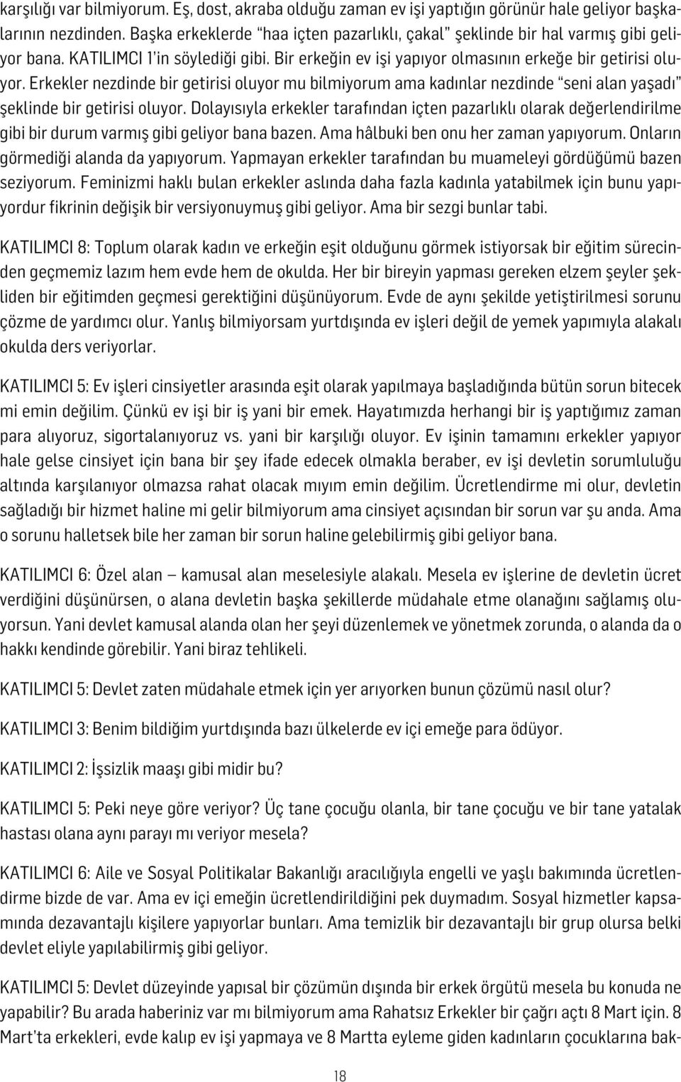 Erkekler nezdinde bir getirisi oluyor mu bilmiyorum ama kadınlar nezdinde seni alan yaşadı şeklinde bir getirisi oluyor.