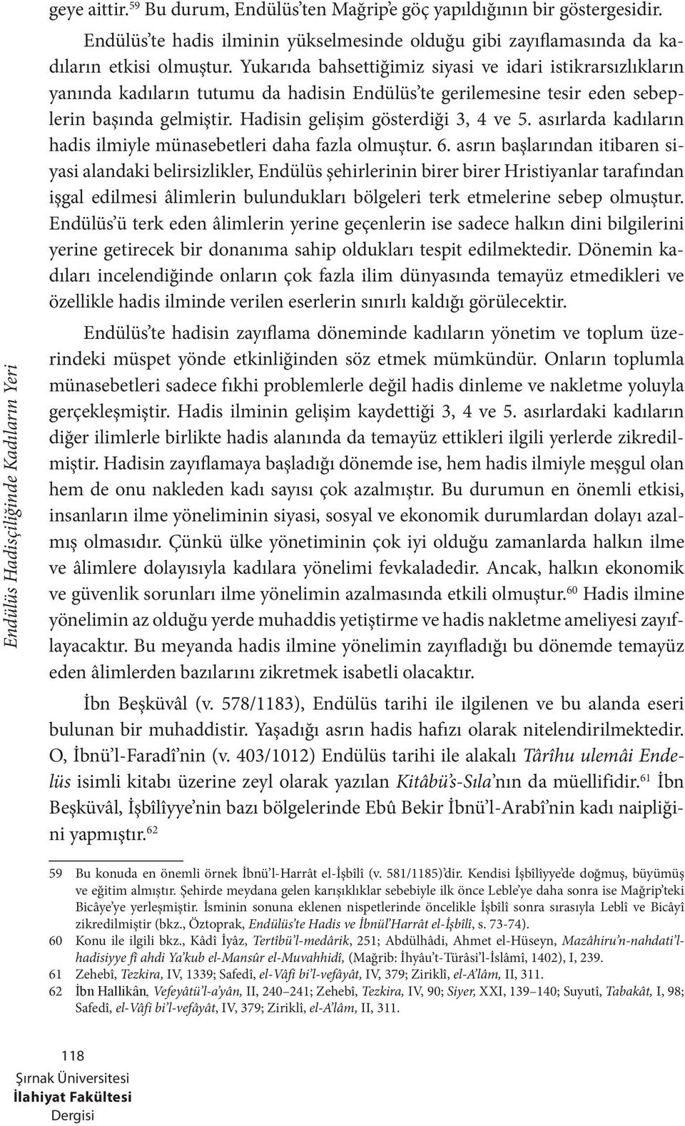 asırlarda kadıların hadis ilmiyle münasebetleri daha fazla olmuştur. 6.