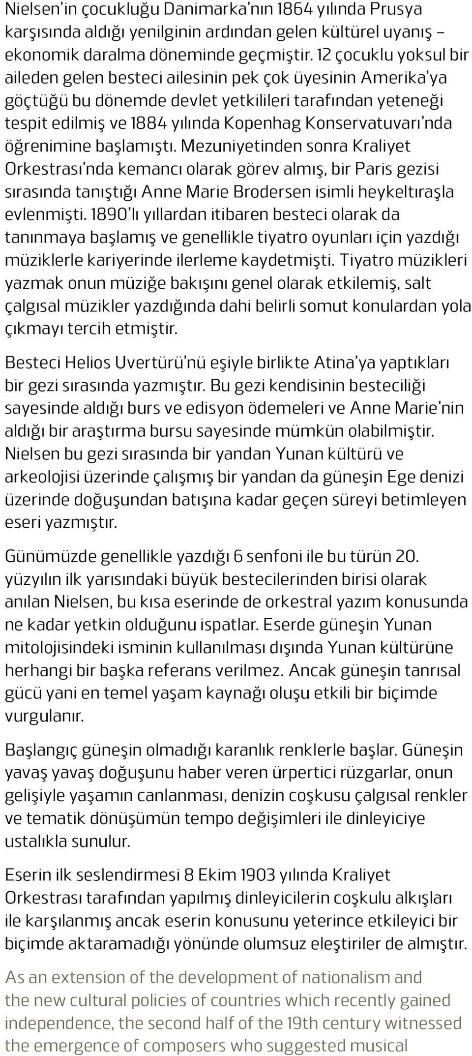 öğrenimine başlamıştı. Mezuniyetinden sonra Kraliyet Orkestrası nda kemancı olarak görev almış, bir Paris gezisi sırasında tanıştığı Anne Marie Brodersen isimli heykeltıraşla evlenmişti.