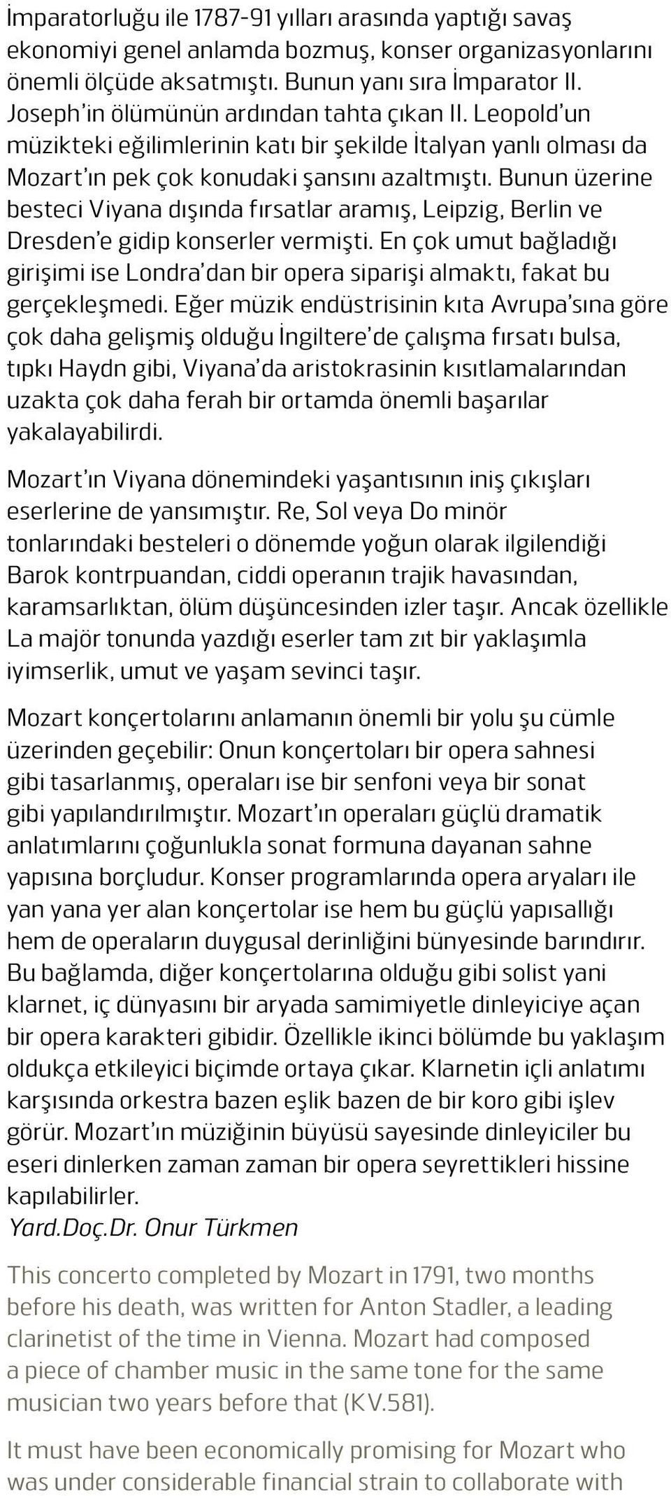 Bunun üzerine besteci Viyana dışında fırsatlar aramış, Leipzig, Berlin ve Dresden e gidip konserler vermişti.