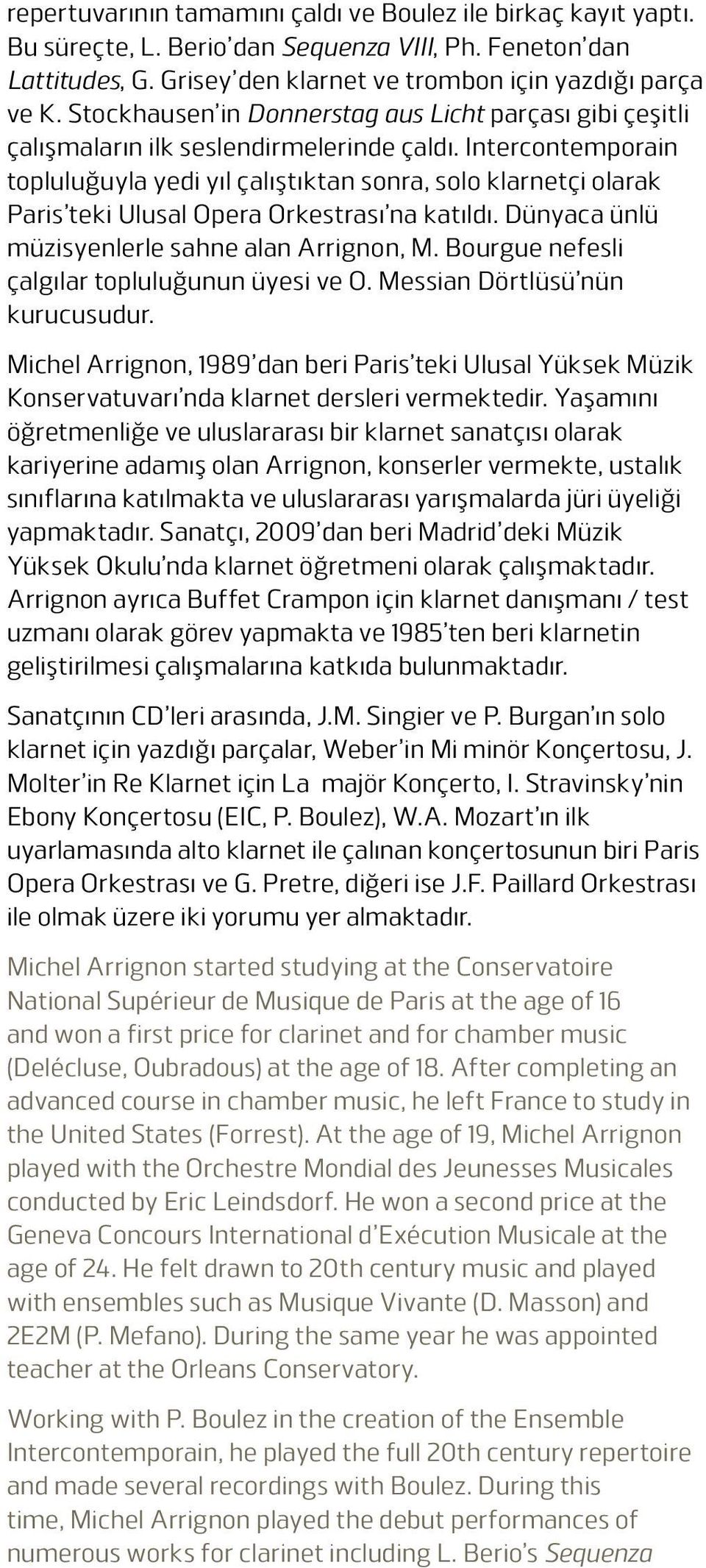 Intercontemporain topluluğuyla yedi yıl çalıştıktan sonra, solo klarnetçi olarak Paris teki Ulusal Opera Orkestrası na katıldı. Dünyaca ünlü müzisyenlerle sahne alan Arrignon, M.