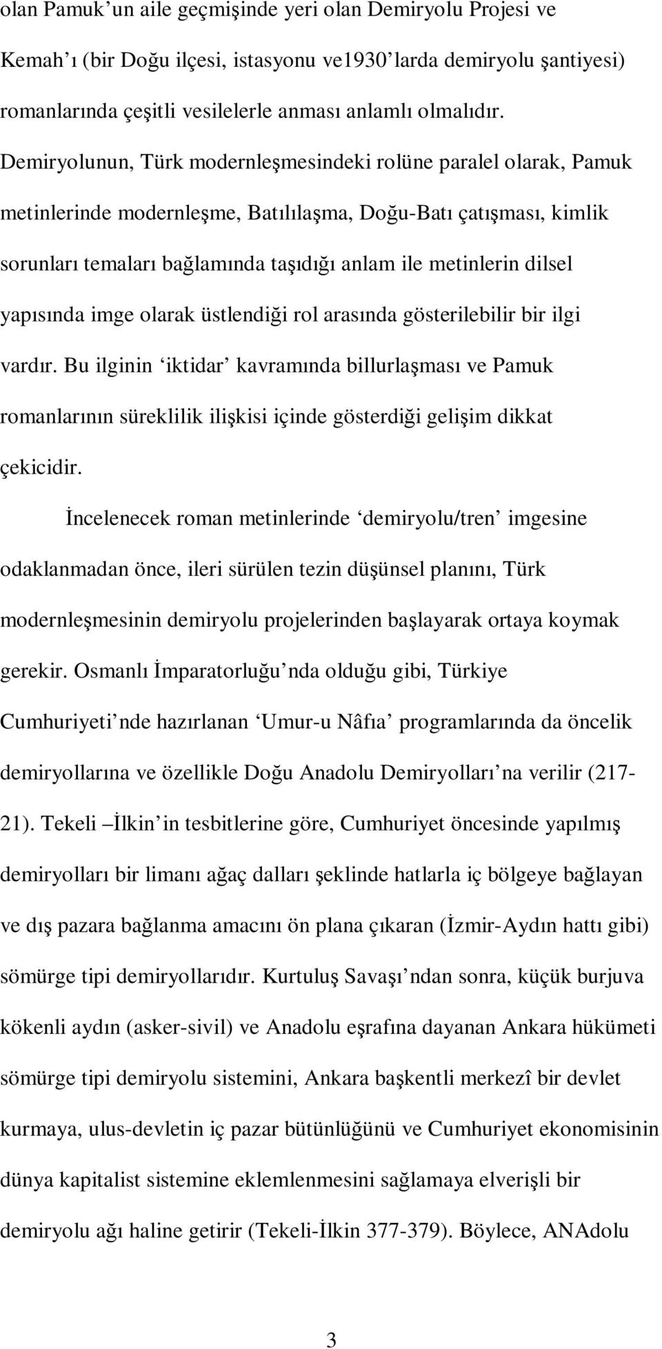 dilsel yapısında imge olarak üstlendiği rol arasında gösterilebilir bir ilgi vardır.