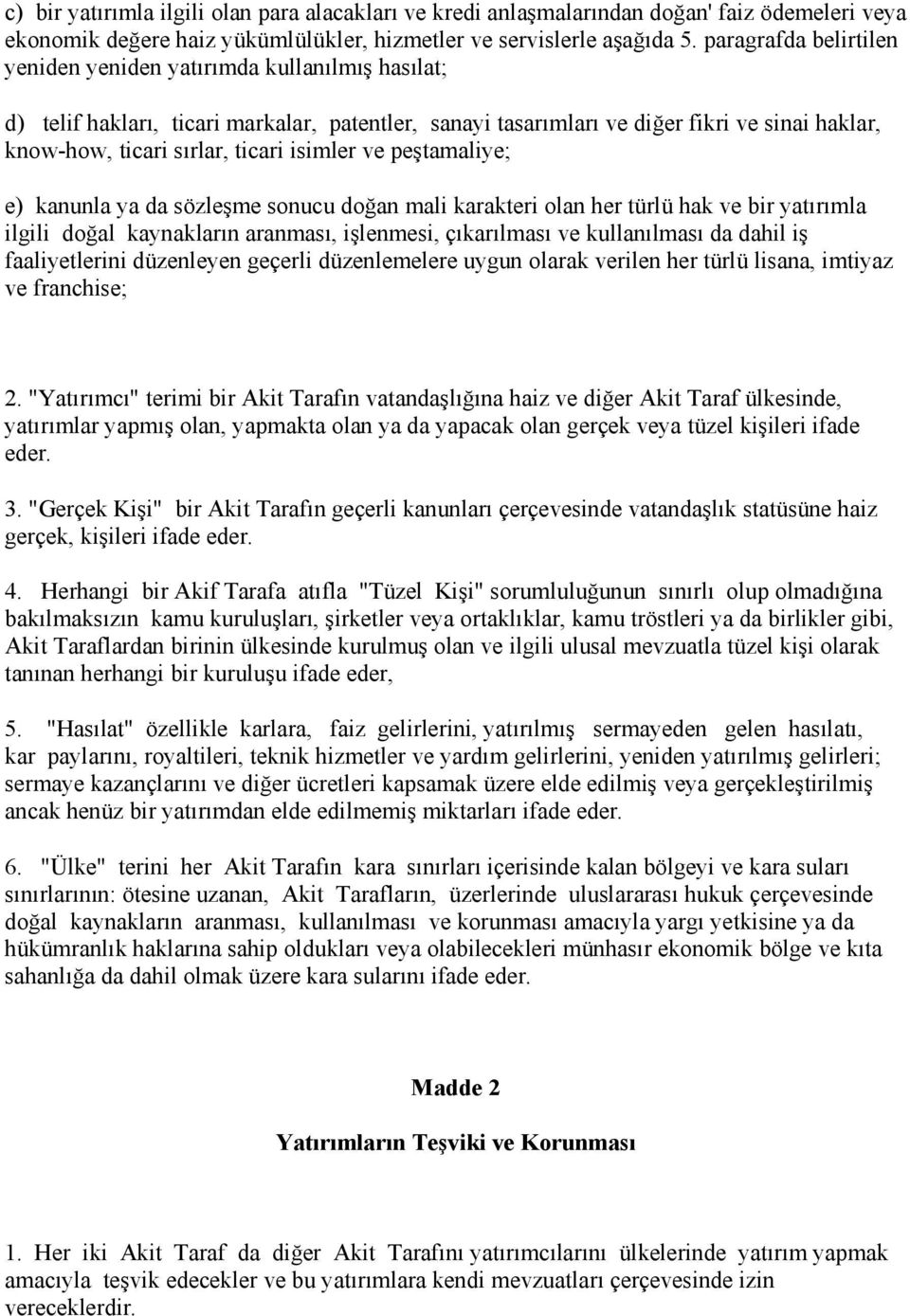 isimler ve peştamaliye; e) kanunla ya da sözleşme sonucu doğan mali karakteri olan her türlü hak ve bir yatırımla ilgili doğal kaynakların aranması, işlenmesi, çıkarılması ve kullanılması da dahil iş