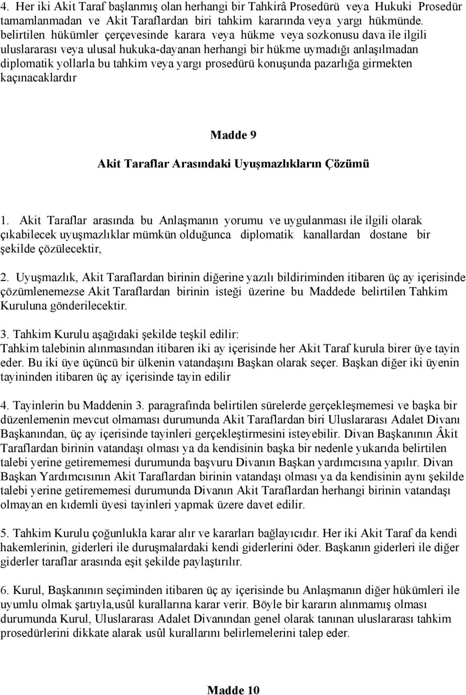 yargı prosedürü konuşunda pazarlığa girmekten kaçınacaklardır Madde 9 Akit Taraflar Arasındaki Uyuşmazlıkların Çözümü 1.