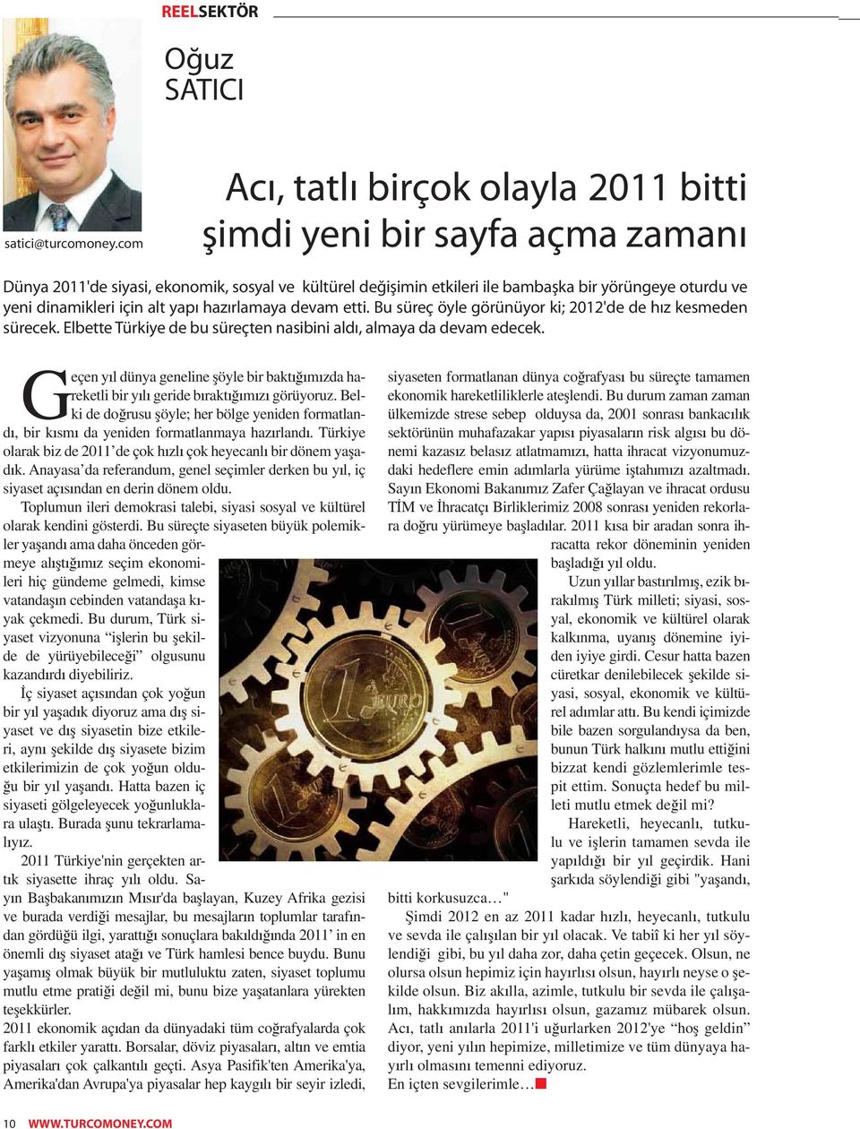 için alt yapı hazırlamaya devam etti. Bu süreç öyle görünüyor ki; 2012'de de hız kesmeden sürecek. Elbette Türkiye de bu süreçten nasibini aldı, almaya da devam edecek.