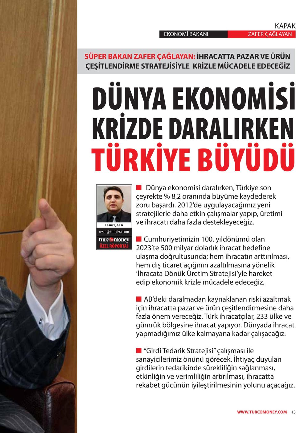 2012 de uygulayacağımız yeni stratejilerle daha etkin çalışmalar yapıp, üretimi ve ihracatı daha fazla destekleyeceğiz. Cumhuriyetimizin 100.