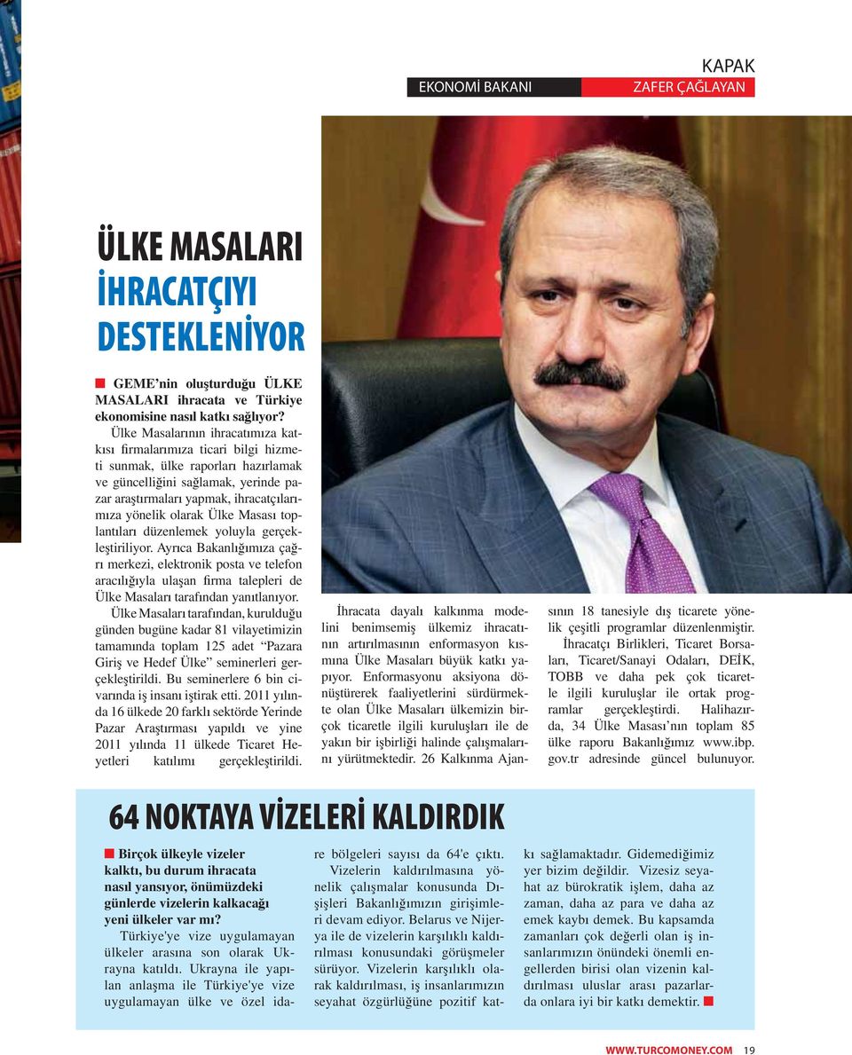 Ülke Masas toplant lar düzenlemek yoluyla gerçekle tiriliyor. Ayr ca Bakanl m za ça r merkezi, elektronik posta ve telefon arac l yla ula an rma talepleri de Ülke Masalar taraf ndan yan tlan yor.