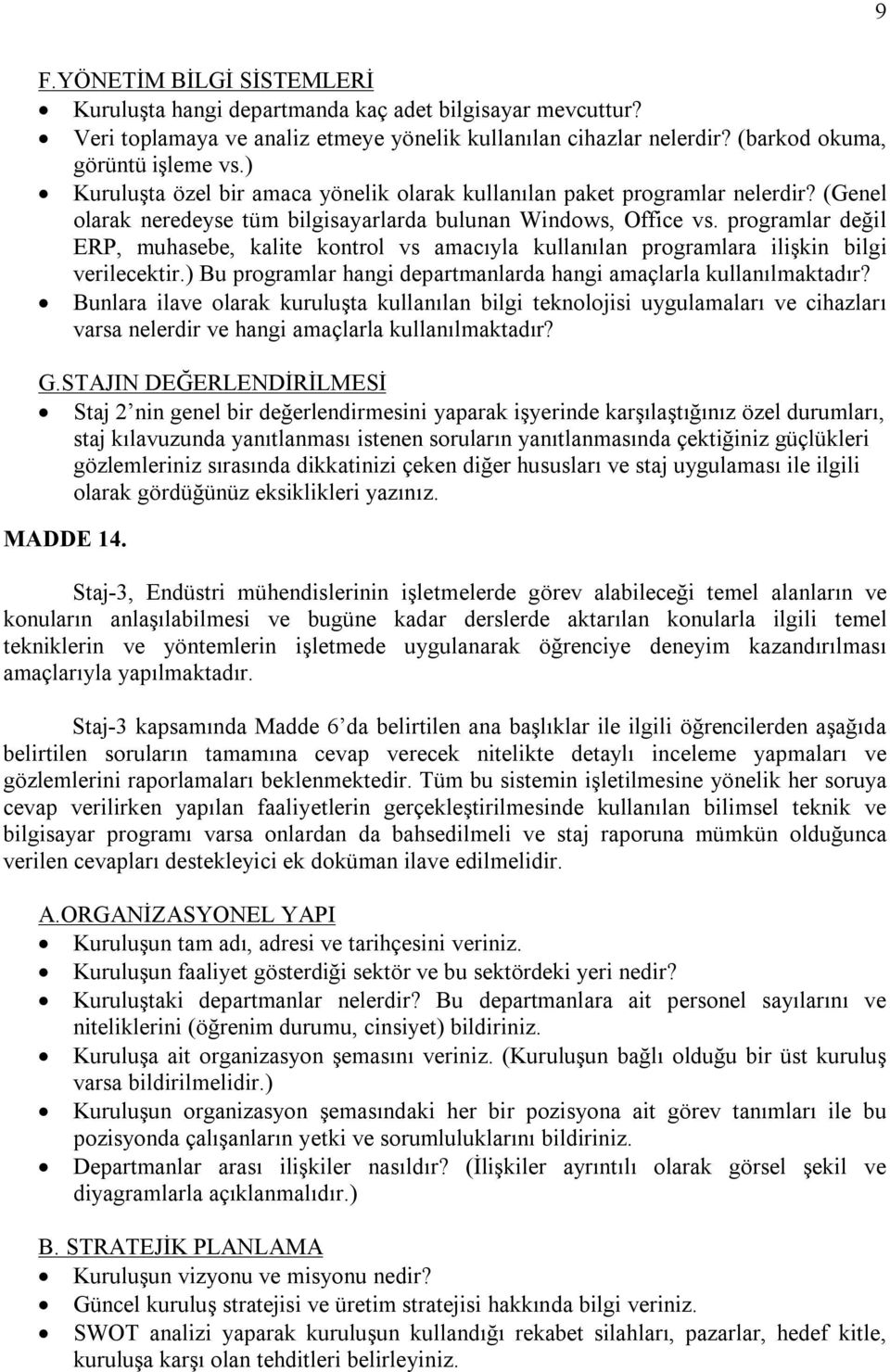 programlar değil ERP, muhasebe, kalite kontrol vs amacıyla kullanılan programlara ilişkin bilgi verilecektir.) Bu programlar hangi departmanlarda hangi amaçlarla kullanılmaktadır?