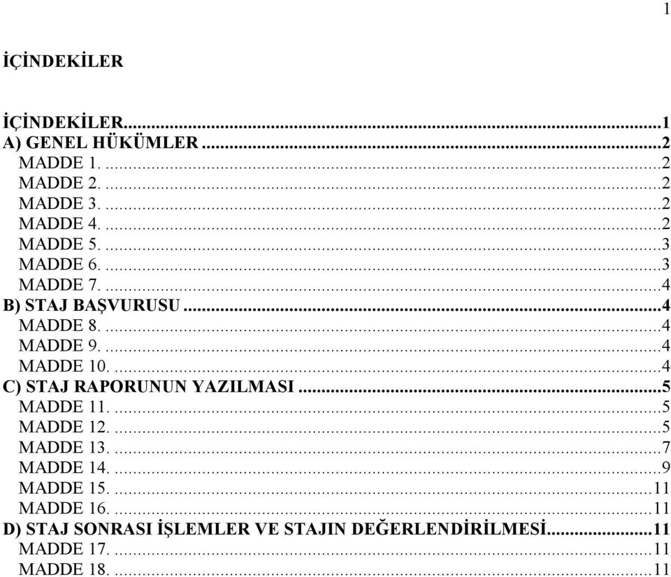 ...4 C) STAJ RAPORUNUN YAZILMASI...5 MADDE 11....5 MADDE 12....5 MADDE 13....7 MADDE 14....9 MADDE 15.