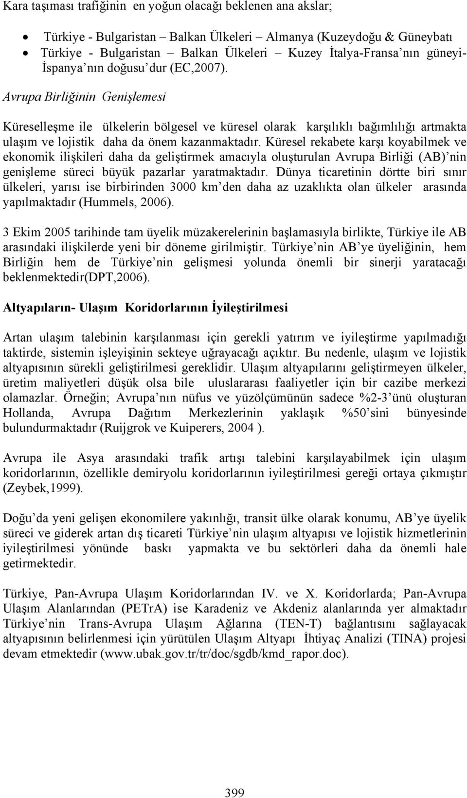 Avrupa Birliğinin Genişlemesi Küreselleşme ile ülkelerin bölgesel ve küresel olarak karşılıklı bağımlılığı artmakta ulaşım ve lojistik daha da önem kazanmaktadır.