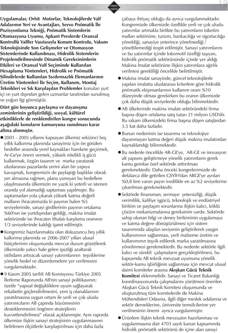 Otomasyona Uyumu, Apkant Preslerde Oransal mallarý sektörüne, turizm, bankacýlýða ve sigortacýlýða Kontrollü Valfler Vasýtasýyla Konum Kontrolu, Vakum yöneldiði, sanayiye yeterince yönelmediði /