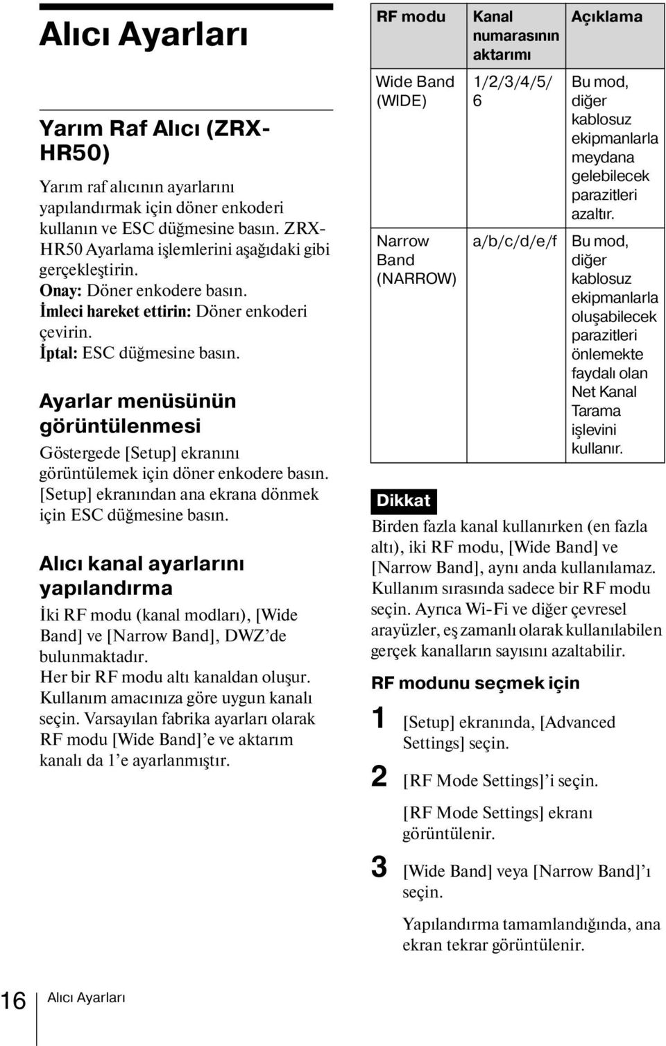 Ayarlar menüsünün görüntülenmesi Göstergede [Setup] ekranını görüntülemek için döner enkodere basın. [Setup] ekranından ana ekrana dönmek için ESC düğmesine basın.