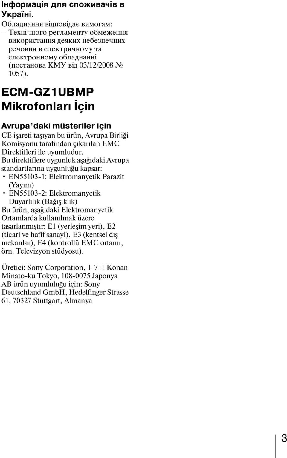 ECM-GZ1UBMP Mikrofonları İçin Avrupa daki müsteriler için CE işareti taşıyan bu ürün, Avrupa Birliği Komisyonu tarafından çıkarılan EMC Direktifleri ile uyumludur.