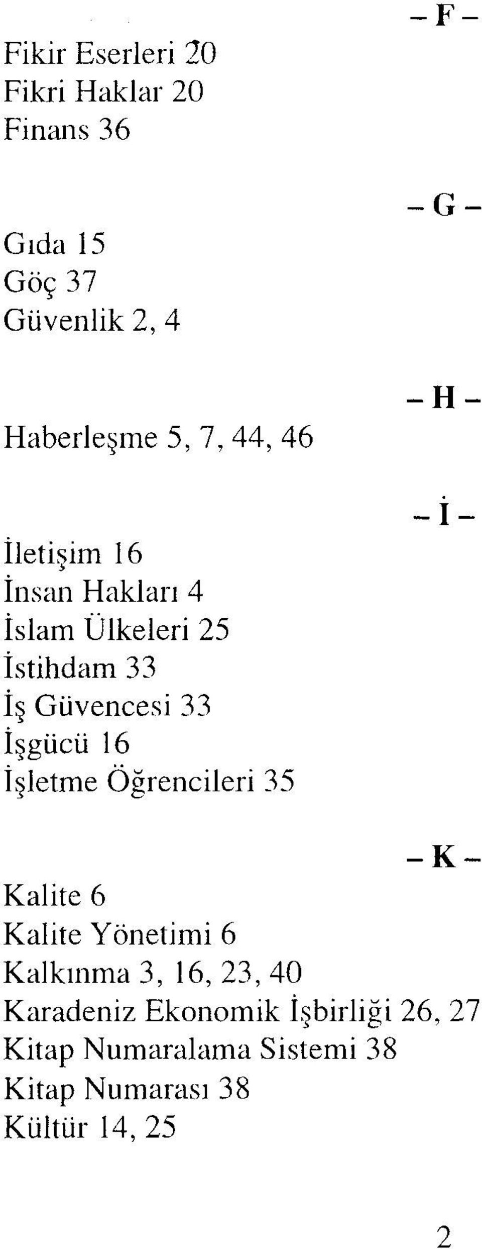 İşgücü 16 İşletme Öğrencileri 35 -i- Kalite 6 Kalite Yönetimi 6 -K~ Kalkınma 3, 16,