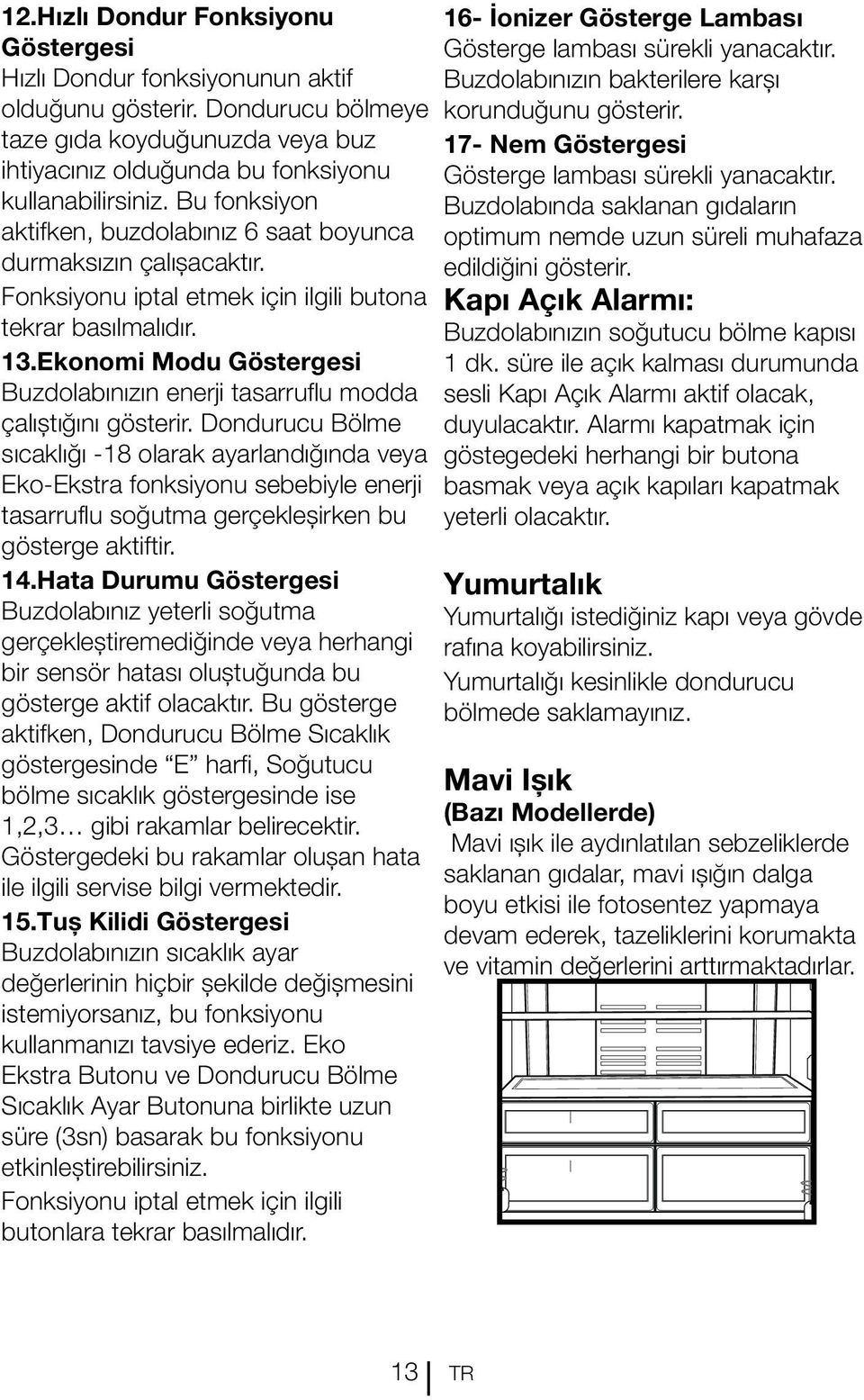 Ekonomi Modu Göstergesi Buzdolabınızın enerji tasarruflu modda çalıştığını gösterir.