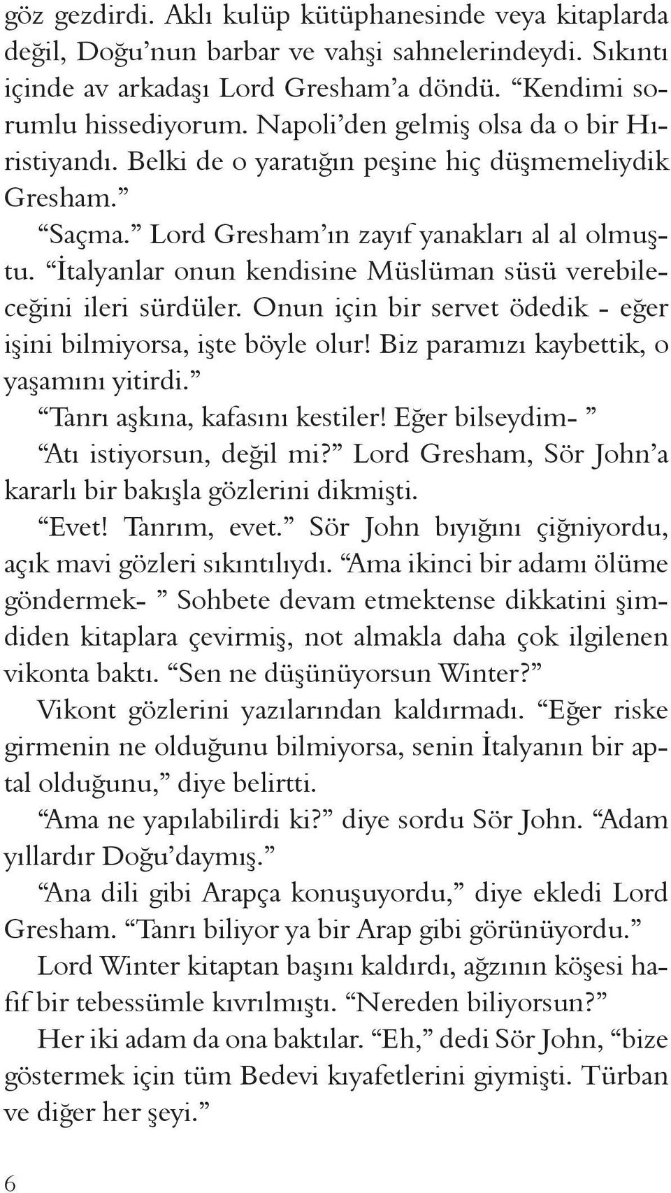 İtalyanlar onun kendisine Müslüman süsü verebileceğini ileri sürdüler. Onun için bir servet ödedik - eğer işini bilmiyorsa, işte böyle olur! Biz paramızı kaybettik, o yaşamını yitirdi.