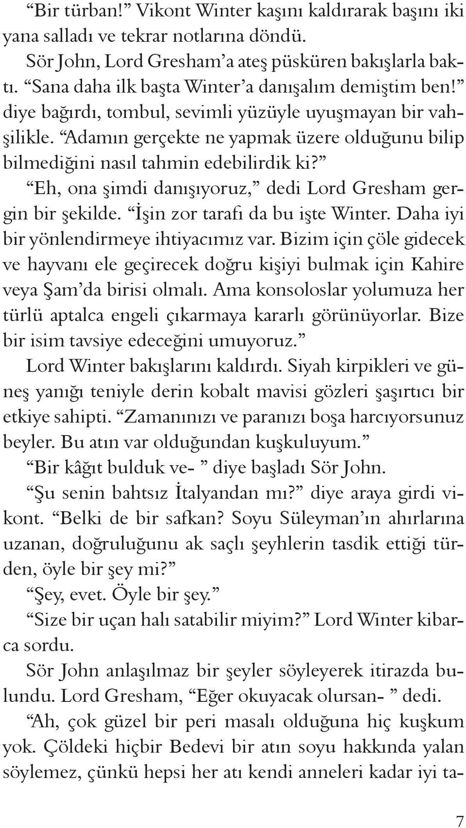 Adamın gerçekte ne yapmak üzere olduğunu bilip bilmediğini nasıl tahmin edebilirdik ki? Eh, ona şimdi danışıyoruz, dedi Lord Gresham gergin bir şekilde. İşin zor tarafı da bu işte Winter.