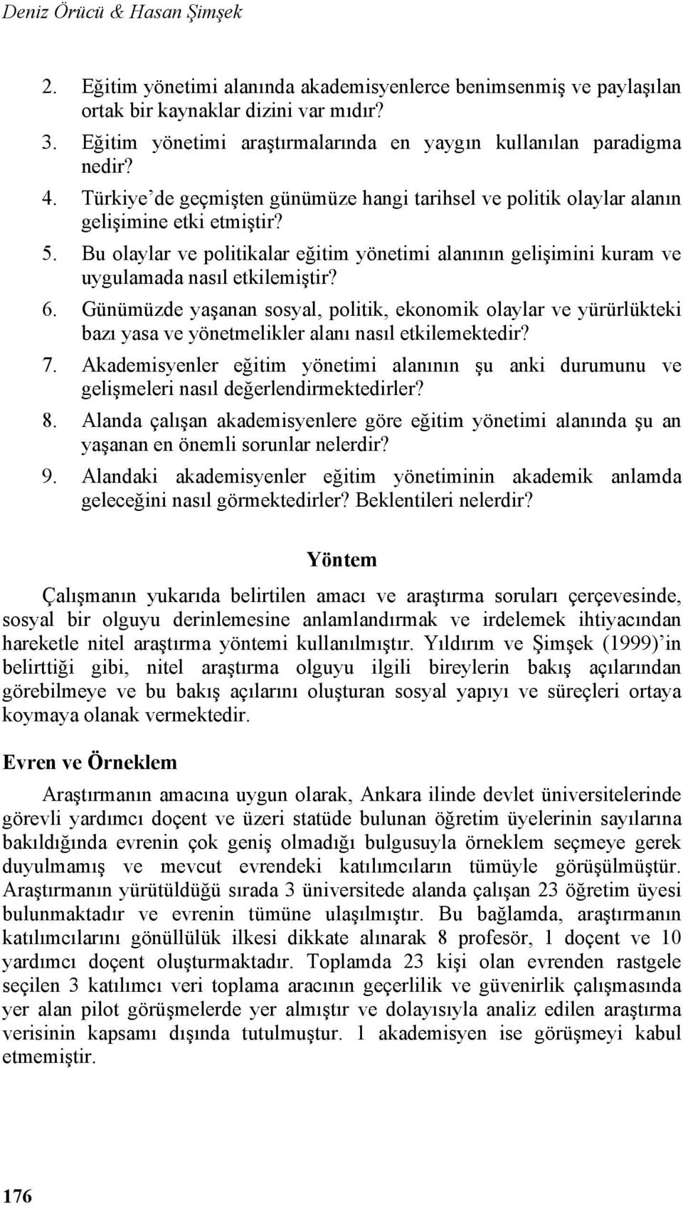 Bu olaylar ve politikalar eğitim yönetimi alanının gelişimini kuram ve uygulamada nasıl etkilemiştir? 6.