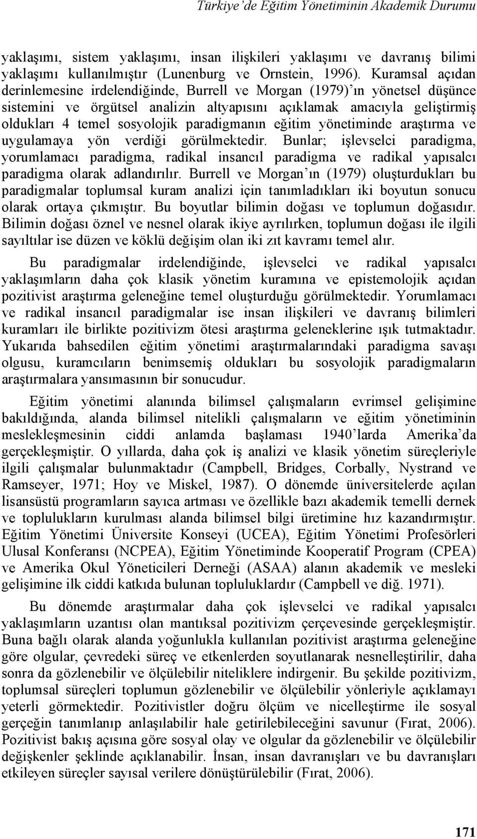 paradigmanın eğitim yönetiminde araştırma ve uygulamaya yön verdiği görülmektedir.