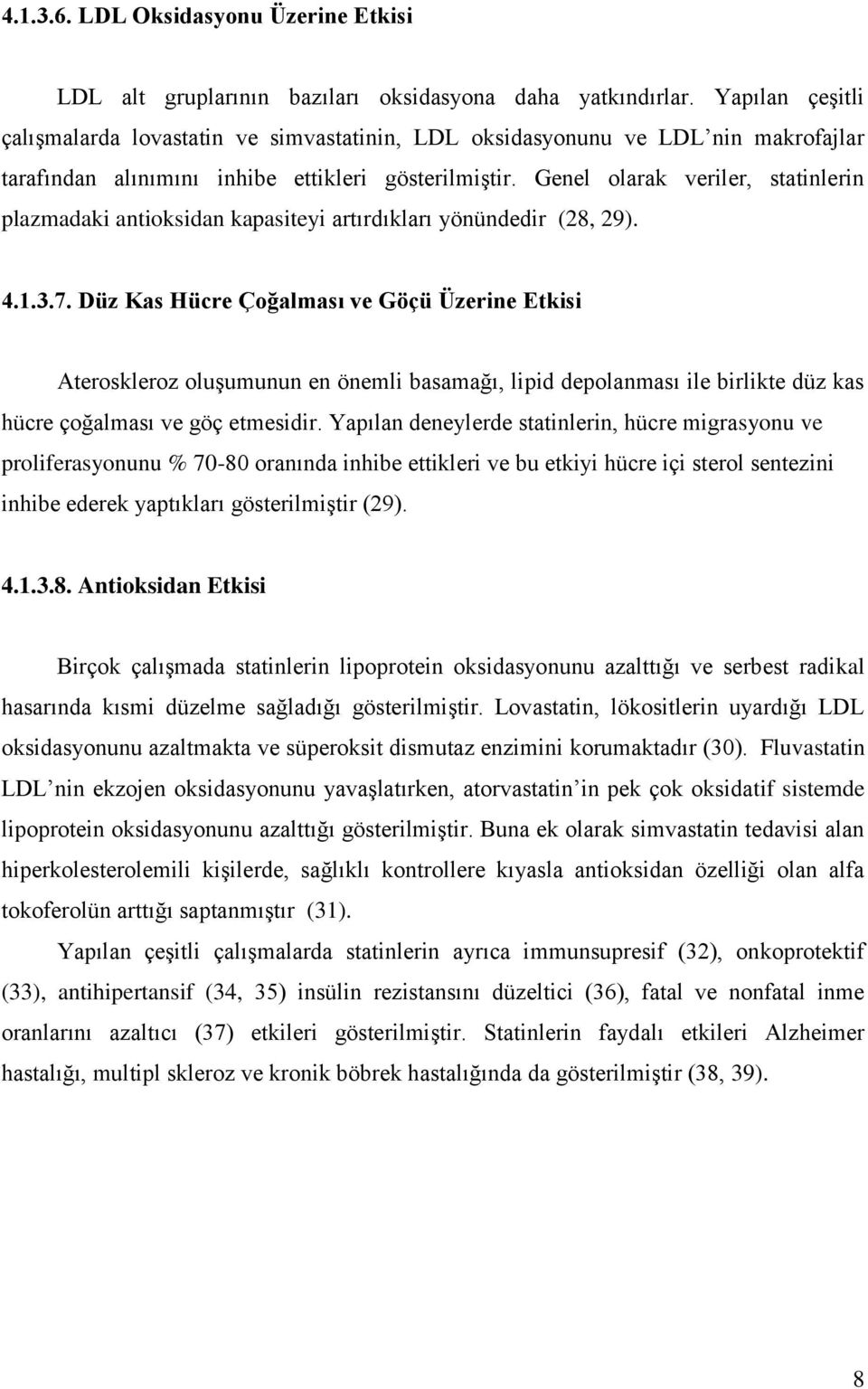 Genel olarak veriler, statinlerin plazmadaki antioksidan kapasiteyi artırdıkları yönündedir (28, 29). 4.1.3.7.