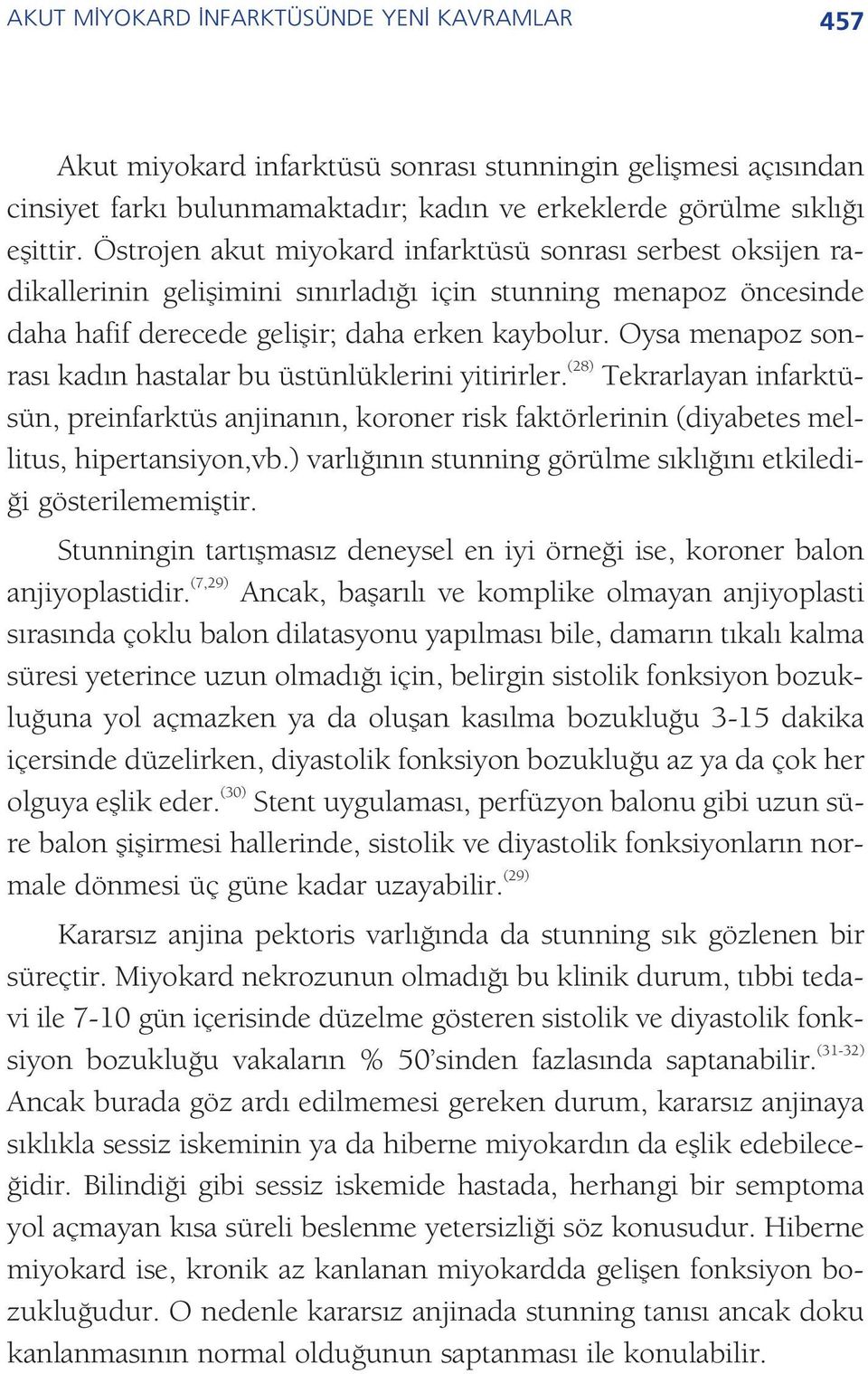 Oysa menapoz sonras kad n hastalar bu üstünlüklerini yitirirler. (28) Tekrarlayan infarktüsün, preinfarktüs anjinan n, koroner risk faktörlerinin (diyabetes mellitus, hipertansiyon,vb.